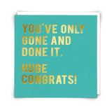 You've Only Gone And Done It. Huge Congrats!