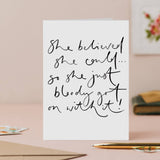 ‘She Believed She Could… So She Bloody Got On With It’ Card