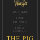 The Pig: 500 miles of food friends and local legends
