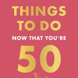 At 50, the world’s still full of possibilities — so go out and enjoy them