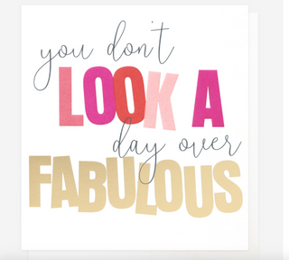 You Don't Look A Day Over Fabulous Birthday Card