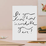 ‘Do You Know How Incredible You Are?’