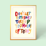 Framed print with colourful motivational quote 'Don't let yesterday take up too much of today'