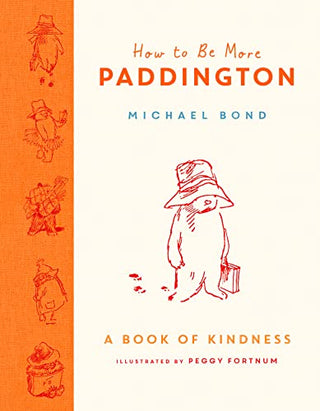 How To Be More Paddington: A Book Of Kindness (HB)