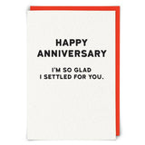 Anniversary Settled For You Greetings Card