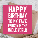 Happy Birthday to My Fave Person in the Whole World Card