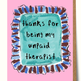 Thanks for being my unpaid therapist funny greeting card