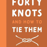 Forty Knots and How to Tie Them hardback featuring illustrated step-by-step knot-tying instructions, practical rope projects and essential outdoor skills.