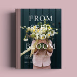 From Seed to Bloom hardback by Milli Proust featuring seasonal cut flower growing, sustainable gardening advice and beautiful garden-inspired floral arranging projects.