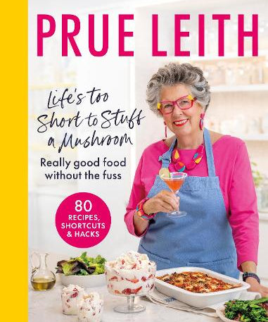 Life's Too Short to Stuff a Mushroom cookbook by Prue Leith featuring easy recipes, practical kitchen hacks and QR code cooking tutorials.