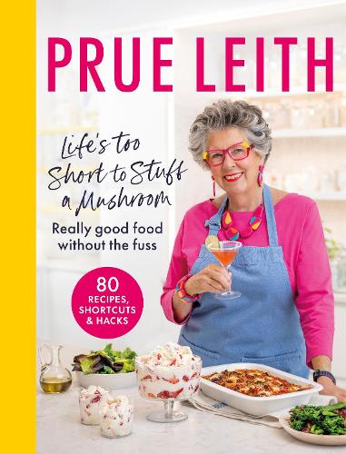Life's Too Short to Stuff a Mushroom cookbook by Prue Leith featuring easy recipes, practical kitchen hacks and QR code cooking tutorials.