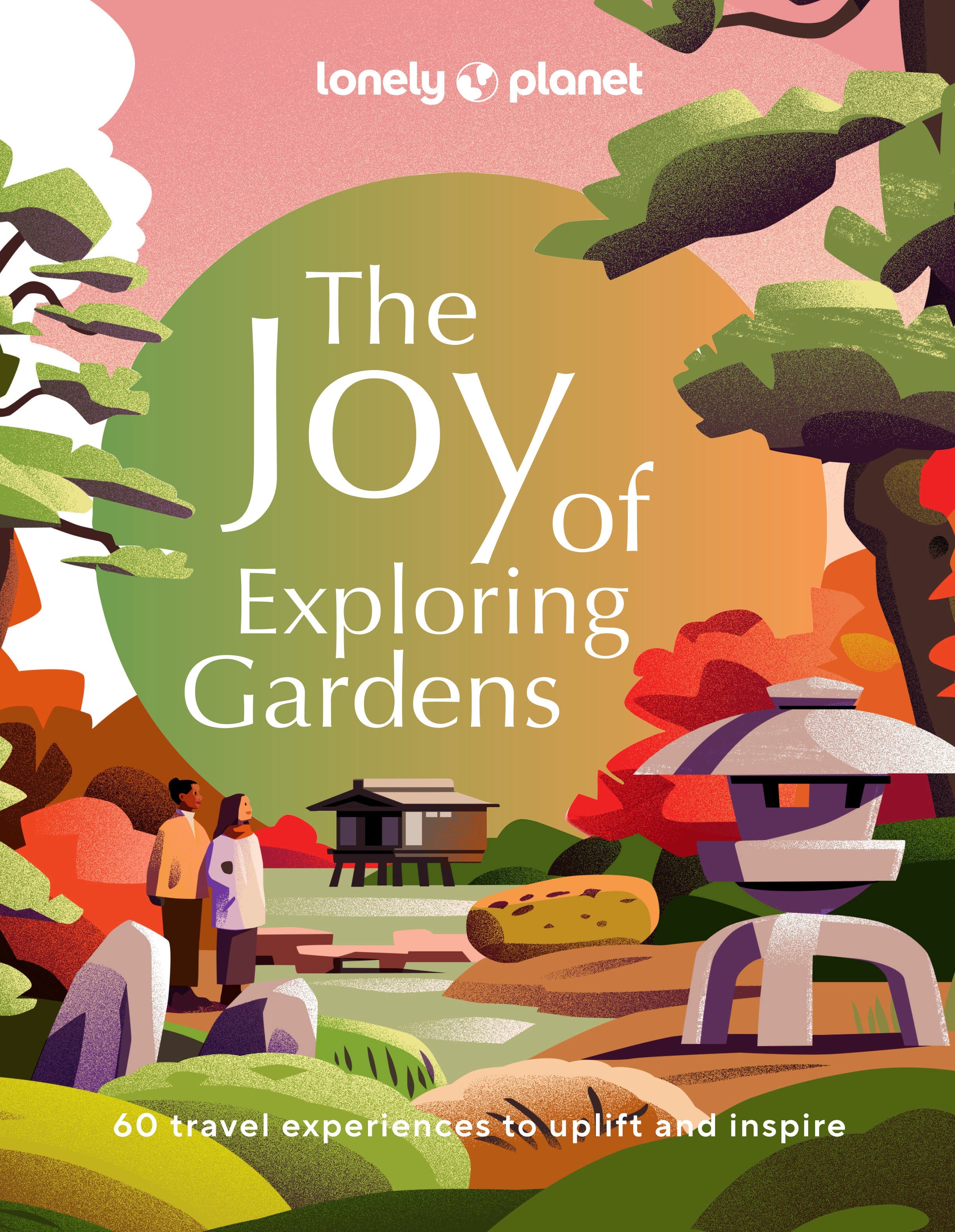Lonely Planet The Joy of Exploring Gardens travel and garden gift book featuring spectacular gardens around the world