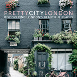 Pretty City London by Siobhan Ferguson hardback coffee table book featuring London's hidden streets, cafés, architecture and colour photography.