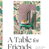 Table for Friends hardback cookbook by Skye McAlpine featuring elegant recipes, entertaining ideas and practical tips for cooking and hosting gatherings of any size.