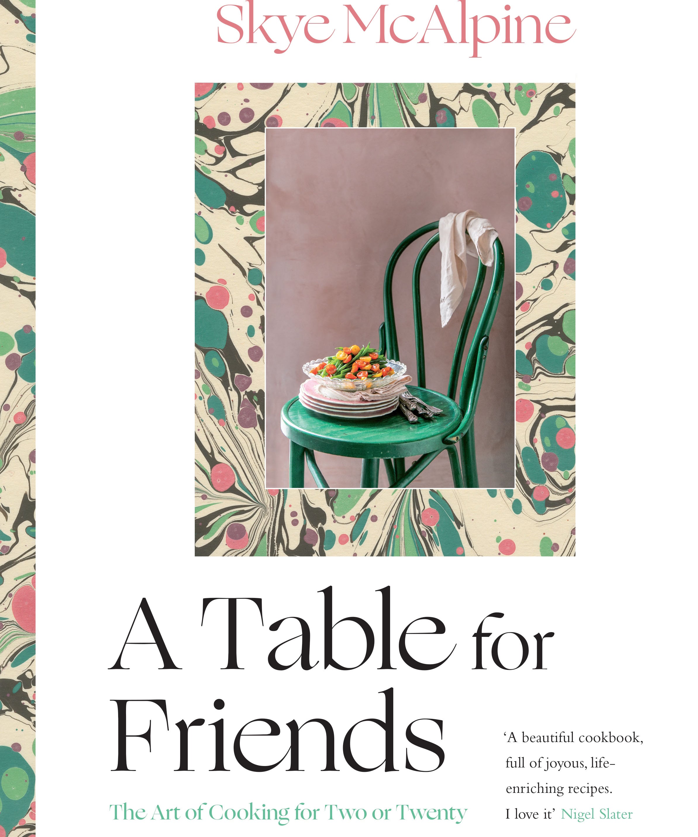 Table for Friends hardback cookbook by Skye McAlpine featuring elegant recipes, entertaining ideas and practical tips for cooking and hosting gatherings of any size.