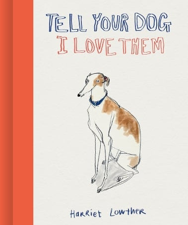 Celebrate the love of dogs with Tell Your Dog I Love Them by Harriet Lowther. A beautifully illustrated gift book full of warmth, humour and heart.