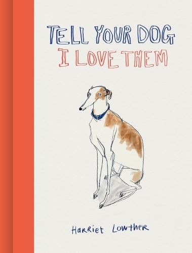 Celebrate the love of dogs with Tell Your Dog I Love Them by Harriet Lowther. A beautifully illustrated gift book full of warmth, humour and heart.