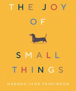Celebrate life's everyday pleasures with The Joy of Small Things by Hannah Jane Parkinson. A witty, uplifting collection of essays full of humour and heart.