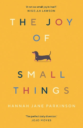 Celebrate life's everyday pleasures with The Joy of Small Things by Hannah Jane Parkinson. A witty, uplifting collection of essays full of humour and heart.