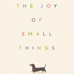 The Joy of Small Things hardback by Hannah Jane Parkinson, a heartwarming collection of humorous essays celebrating mindfulness, simple pleasures and everyday happiness.