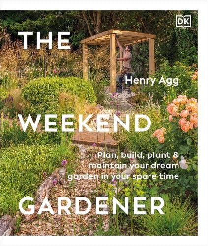 The Weekend Gardener by Henry Agg, a beginner-friendly gardening book featuring garden design advice, DIY landscaping projects and step-by-step plans for creating a beautiful outdoor space.