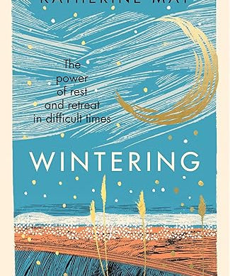 Wintering by Katherine May, the Sunday Times bestselling book exploring resilience, healing, nature and finding hope through life's quieter seasons.