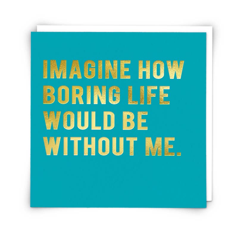 Without Me funny greetings card featuring foiled text on sustainably sourced board and supplied with a white envelope.