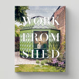 Work from Shed hardback book featuring inspirational garden offices and studios from around the world