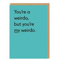 You're A Weirdo Greeting Card